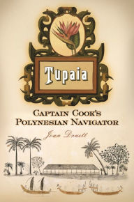 Title: Tupaia: Captain Cook's Polynesian Navigator, Author: Joan A. Druett