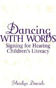 Title: Dancing with Words: Signing for Hearing Children's Literacy: Signing for Hearing Children's Literacy, Author: Marilyn Daniels