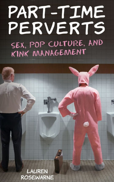 Part-Time Perverts: Sex, Pop Culture, and Kink Management