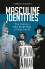 Masculine Identities: The History and Meanings of Manliness