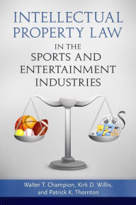 Title: Intellectual Property Law in the Sports and Entertainment Industries, Author: Walter T. Champion