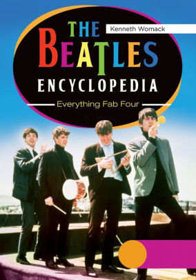 Title: The Beatles Encyclopedia: Everything Fab Four [2 volumes]: Everything Fab Four, Author: Kenneth Womack