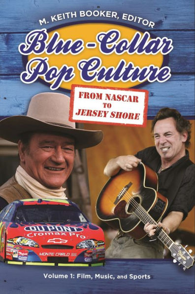 Blue-Collar Pop Culture: From NASCAR to Jersey Shore [2 volumes]