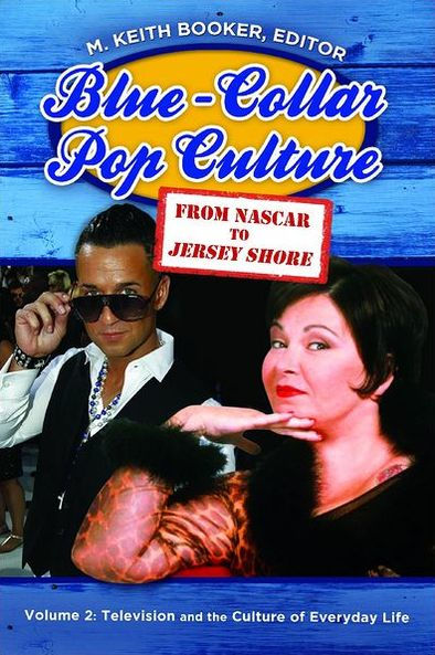 Blue-Collar Pop Culture: From NASCAR to Jersey Shore [2 volumes]