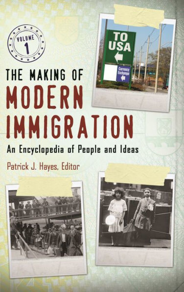 The Making of Modern Immigration [2 volumes]: An Encyclopedia People and Ideas