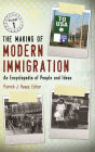 The Making of Modern Immigration [2 volumes]: An Encyclopedia of People and Ideas