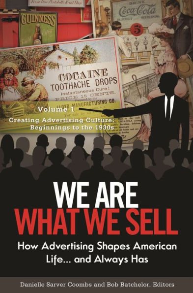 We Are What Sell [3 volumes]: How Advertising Shapes American Life. . and Always Has