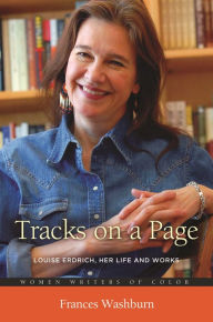 Title: Tracks on a Page: Louise Erdrich, Her Life and Works, Author: Frances Washburn