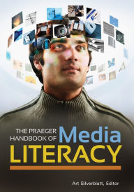 Title: The Praeger Handbook of Media Literacy [2 volumes], Author: Art Silverblatt