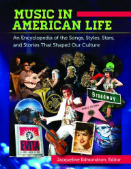 Title: Music in American Life: An Encyclopedia of the Songs, Styles, Stars, and Stories that Shaped our Culture [4 volumes]: An Encyclopedia of the Songs, Styles, Stars, and Stories That Shaped Our Culture, Author: Jacqueline Edmondson