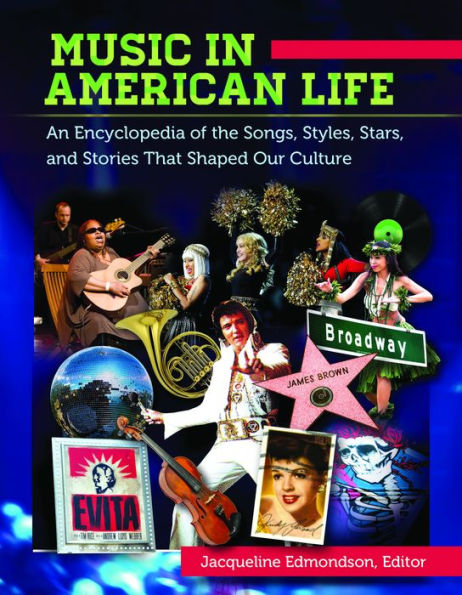 Music in American Life: An Encyclopedia of the Songs, Styles, Stars, and Stories that Shaped our Culture [4 volumes]: An Encyclopedia of the Songs, Styles, Stars, and Stories That Shaped Our Culture