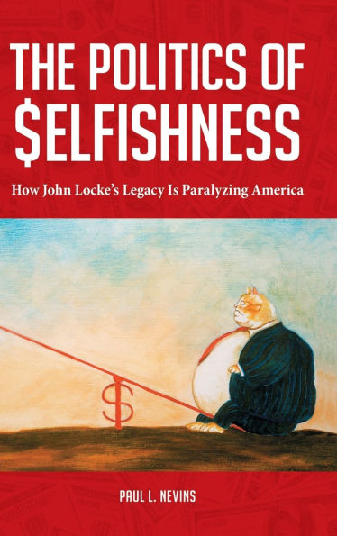 The Politics of Selfishness: How John Locke's Legacy Is Paralyzing America