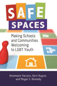 Title: Safe Spaces: Making Schools and Communities Welcoming to LGBT Youth, Author: Annemarie Vaccaro