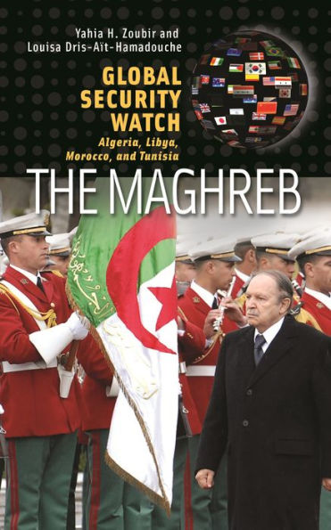 Global Security Watch-The Maghreb: Algeria, Libya, Morocco, and Tunisia
