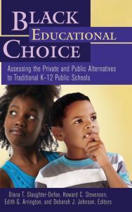 Title: Black Educational Choice: Assessing the Private and Public Alternatives to Traditional K-12 Public Schools, Author: James A. Banks