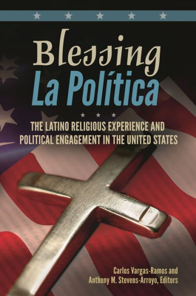 Blessing La Política: the Latino Religious Experience and Political Engagement United States