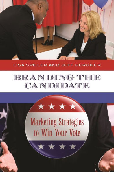 Branding the Candidate: Marketing Strategies to Win Your Vote