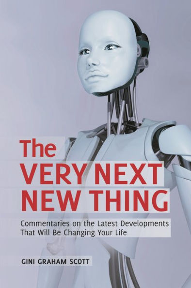 The Very Next New Thing: Commentaries on the Latest Developments That Will Be Changing Your Life