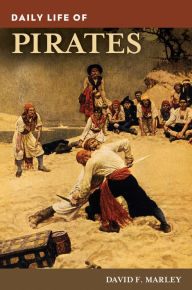 Title: Daily Life of Pirates (Daily Life Through History Series), Author: David F. Marley