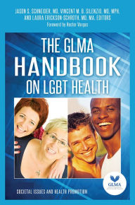 Title: The GLMA Handbook on LGBT Health [2 volumes], Author: Jason S. Schneider MD