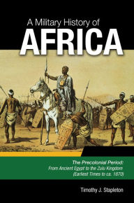 Title: A Military History of Africa [3 volumes], Author: Timothy J. Stapleton