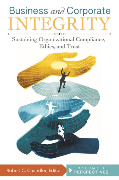 Business and Corporate Integrity [2 volumes]: Sustaining Organizational Compliance, Ethics, Trust