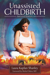 Title: Unassisted Childbirth, Author: Laura Kaplan Shanley