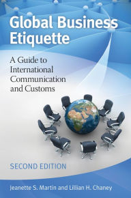 Title: Global Business Etiquette: A Guide to International Communication and Customs, 2nd Edition, Author: Jeanette S. Martin