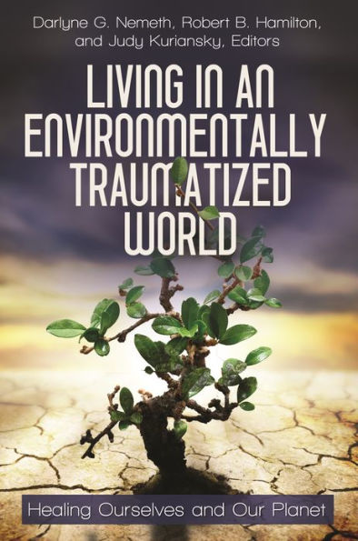 Living an Environmentally Traumatized World: Healing Ourselves and Our Planet