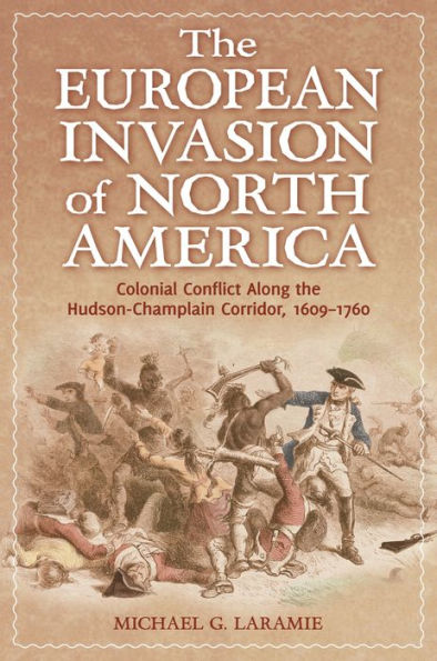 the European Invasion of North America: Colonial Conflict Along Hudson-Champlain Corridor, 1609-1760