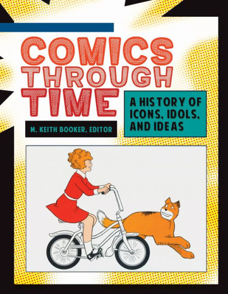 Comics through Time: A History of Icons, Idols, and Ideas [4 volumes]: A History of Icons, Idols, and Ideas