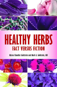 Title: Healthy Herbs: Fact versus Fiction: Fact versus Fiction, Author: Myrna Chandler Goldstein