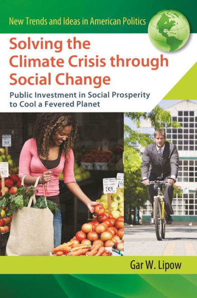 Solving the Climate Crisis through Social Change: Public Investment Prosperity to Cool a Fevered Planet