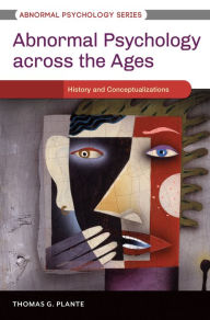 Title: Abnormal Psychology Across the Ages [3 volumes], Author: Thomas G. Plante Ph.D.