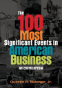 The 100 Most Significant Events in American Business: An Encyclopedia