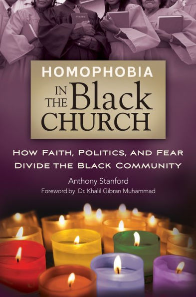 Homophobia in the Black Church: How Faith, Politics, and Fear Divide the Black Community