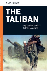 Title: The Taliban: Afghanistan's Most Lethal Insurgents, Author: Mark Silinsky