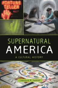 Title: Supernatural America: A Cultural History, Author: Lawrence R. Samuel