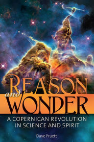 Title: Reason and Wonder: A Copernican Revolution in Science and Spirit, Author: Dave Pruett