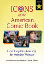 Icons of the American Comic Book: From Captain America to Wonder Woman [2 volumes]: From Captain America to Wonder Woman
