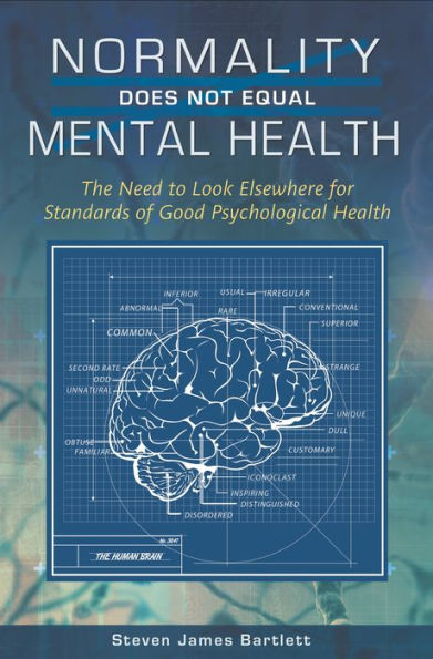 Normality Does Not Equal Mental Health: The Need to Look Elsewhere for Standards of Good Psychological Health