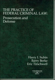 Title: The\Practice of Federal Criminal Law:Prosecution and Defense / Edition 1, Author: Harry Subin