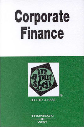 Corporate Finance In A Nutshell By Jeffrey J Haas