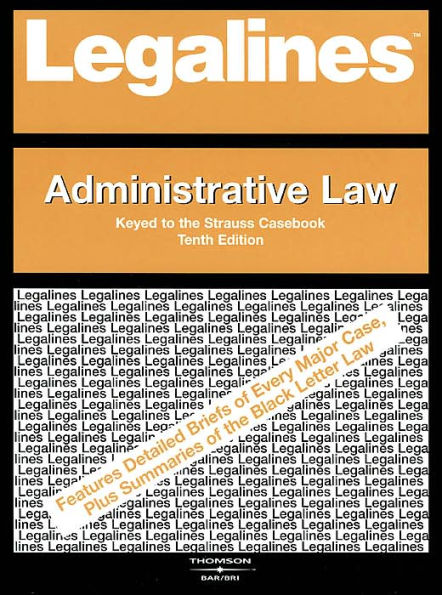 Legalines on Administrative Law,- Keyed to Strauss / Edition 10