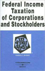Title: Federal Income Taxation of Corporations and Stockholders in a Nutshell / Edition 6, Author: Karen C. Burke