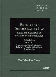 Title: Avery, Ontiveros, Corrada and Selmi, Employment Discrimination Law, Cases and Materials on Equality in the Workplace / Edition 8, Author: Dianne Avery