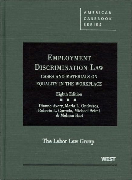 Avery, Ontiveros, Corrada and Selmi, Employment Discrimination Law, Cases and Materials on Equality in the Workplace / Edition 8