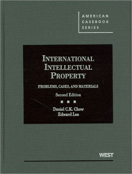 Chow and Lee's International Intellectual Property: Problems, Cases and Materials, 2d / Edition 2