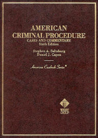 Title: American Criminal Procedure, Cases and Commentary / Edition 6, Author: Stephen A. Saltzburg