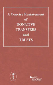 Title: A Concise Restatement of Donative Transfers and Trusts / Edition 3, Author: West Academic